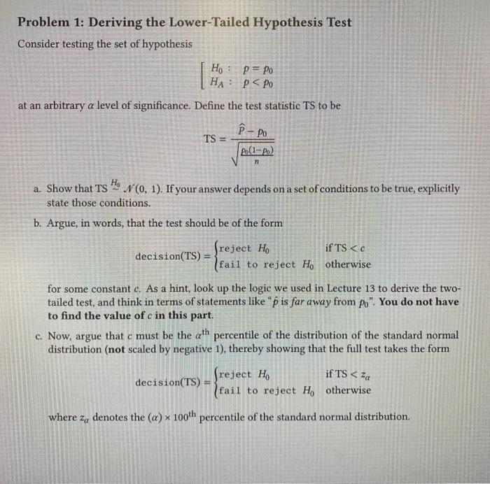 Problem 1: Deriving the Lower-Tailed Hypothesis Test
Consider testing the set of hypothesis
\[
\left[\begin{array}{ll}
H_{0}: