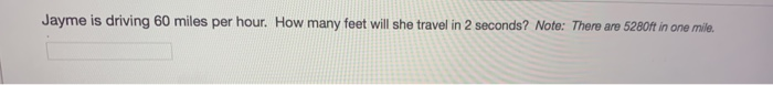 Solved Jayme Is Driving 60 Miles Per Hour. How Many Feet