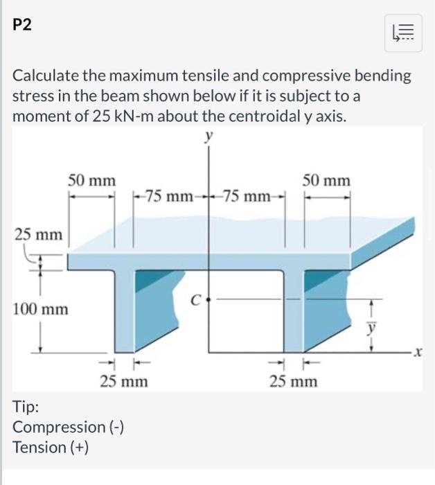 [Solved]: Calculate the maximum tensile and compressive ben