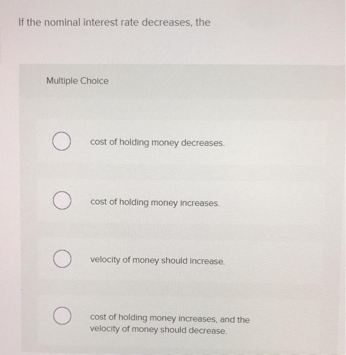 Solved If the nominal interest rate decreases, the Multiple | Chegg.com