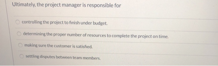 Solved Ultimately, the project manager is responsible for | Chegg.com