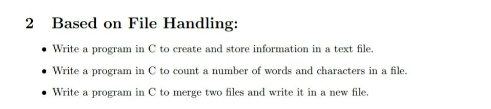 Solved 2 Based on File Handling: • Write a program in C to | Chegg.com