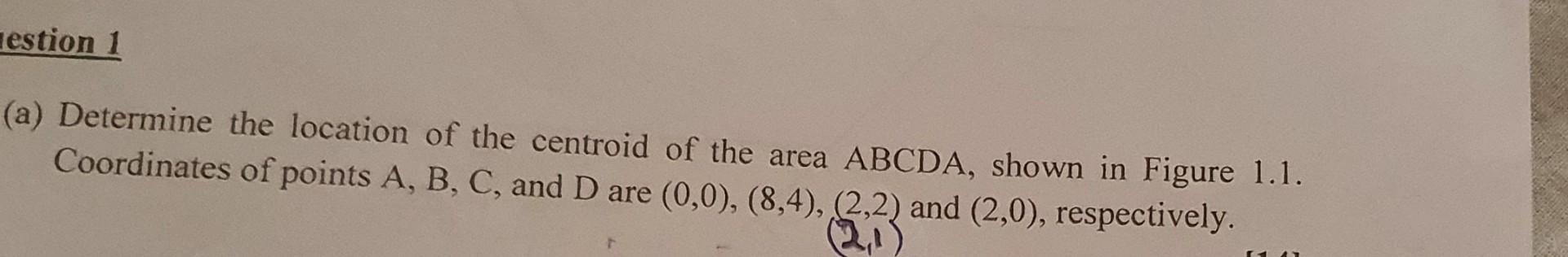 Solved estion 1 (a) Determine the location of the centroid | Chegg.com