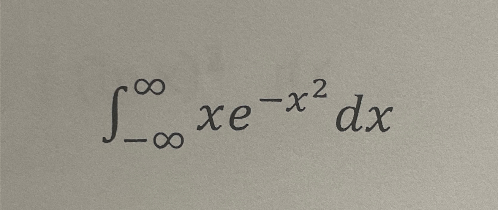Solved ∫-∞∞xe-x2dx | Chegg.com