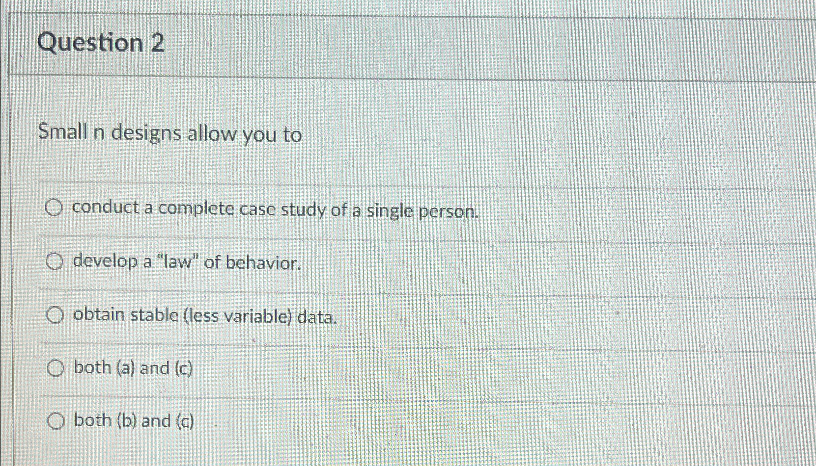 Solved Question 2Small n designs allow you toconduct a | Chegg.com