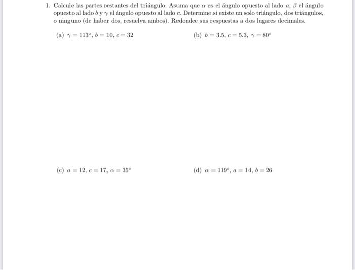 1. Calcule las partes restantes del triángulo. Asuma que \( \alpha \) es el ángulo opuesto al lado \( a, \beta \) el ángulo o