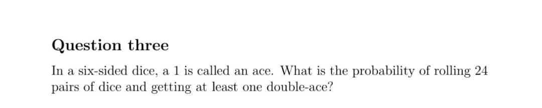 Solved Question threeIn a six-sided dice, a 1 ﻿is called an | Chegg.com