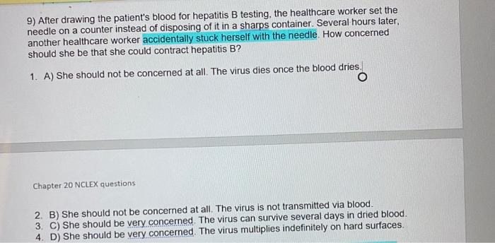 9) After drawing the patients blood for hepatitis B testing, the healthcare worker set the needle on a counter instead of di