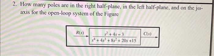 Solved 2. How many poles are in the right half-plane, in the | Chegg.com