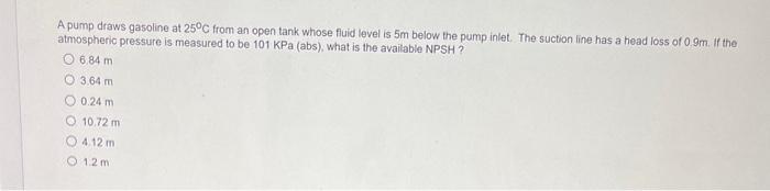 Solved A pump draws gasoline at 25∘C from an open tank whose | Chegg.com