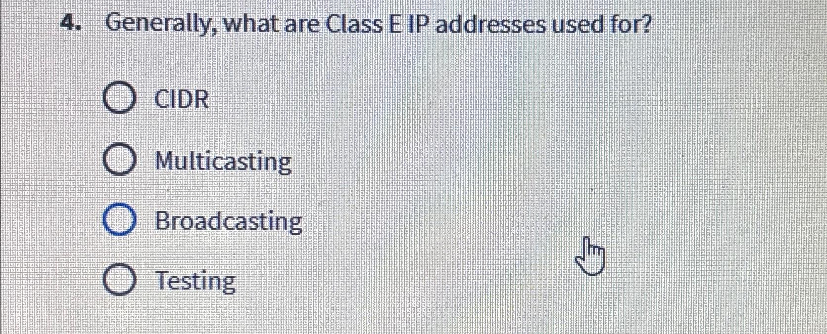 question 4 generally what are class e ip addresses used for