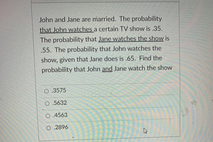 Solved What Is The Probability That Jane And John Watch The | Chegg.com