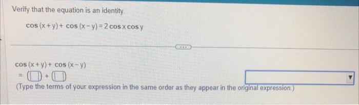 Verify that the equation is an identity.
\[
\cos (x+y)+\cos (x-y)=2 \cos x \cos y
\]
\[
\cos (x+y)+\cos (x-y)
\]
\[
=1+1
\]
(