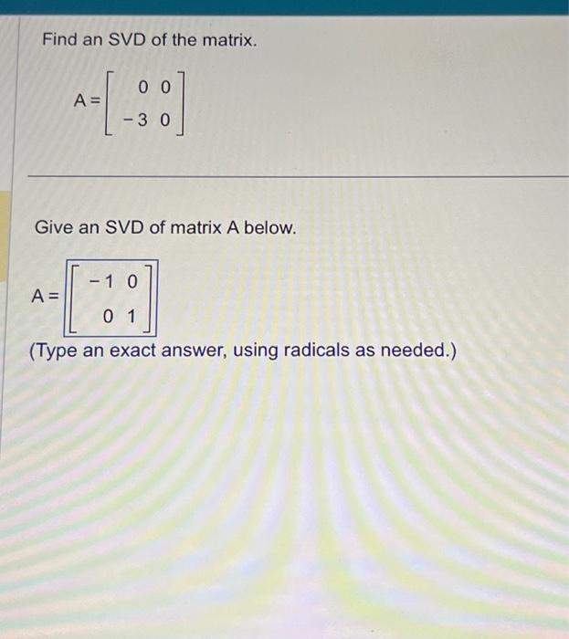 Solved Find An Svd Of The Matrix A [0−300] Give An Svd Of