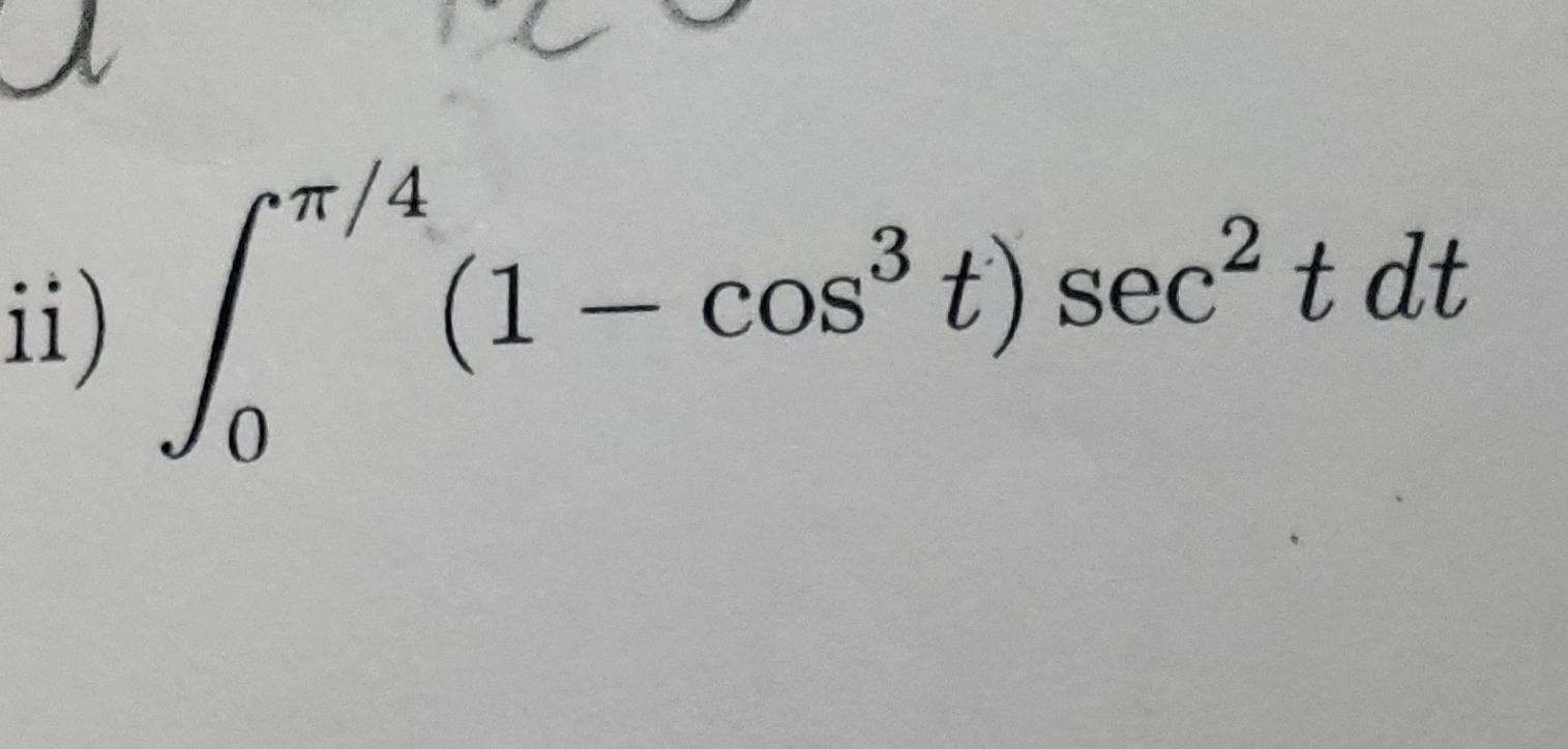 Solved ∫0π/4(1−cos3t)sec2tdt | Chegg.com