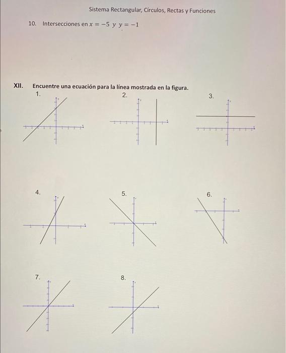 Sistema Rectangular, Círculos, Rectas y Funciones 10. Intersecciones en x = -5 y y = -1 XII. Encuentre una ecuación para la l