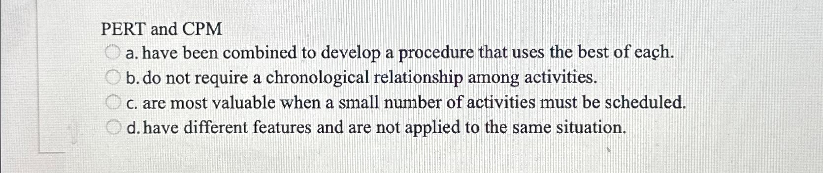 Solved PERT and CPMa. ﻿have been combined to develop a | Chegg.com
