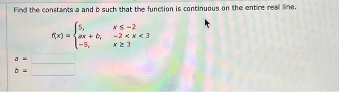 Solved Find The Constants A And B Such That The Function Is | Chegg.com