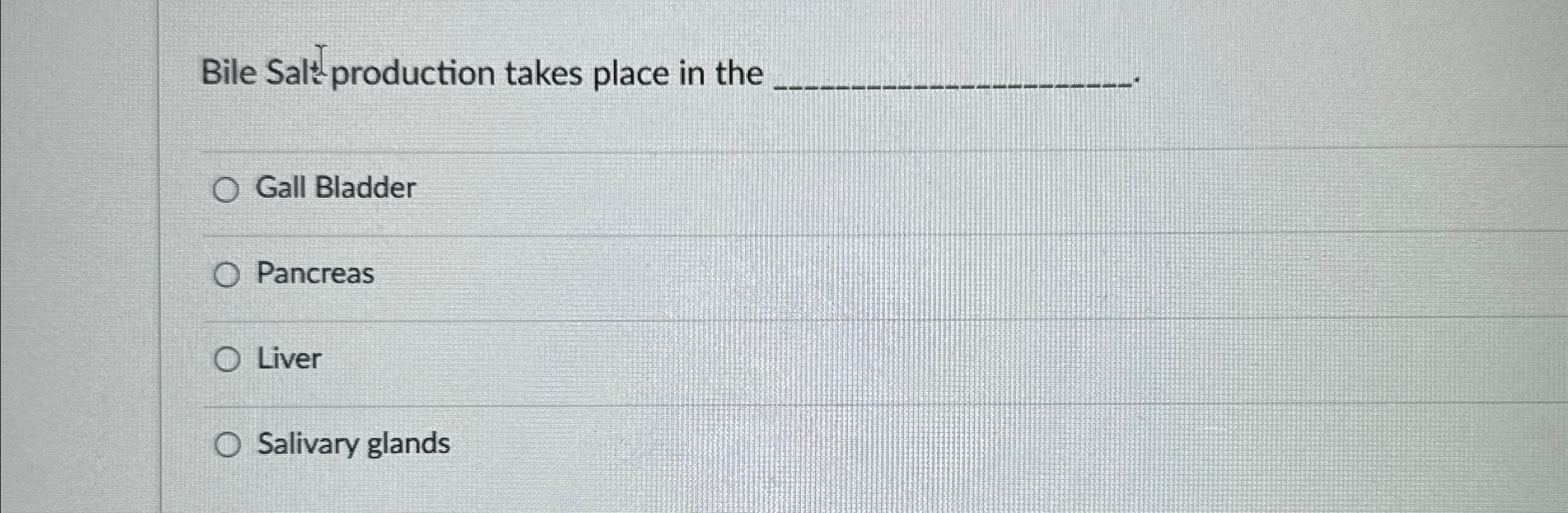Solved Bile Salt production takes place in theGall