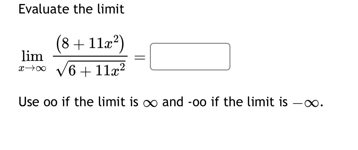 Solved Evaluate the limitlimx→∞(8+11x2)6+11x22=Use oo if the | Chegg.com