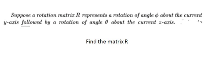 Solved Suppose a rotation matrix R represents a rotation of | Chegg.com