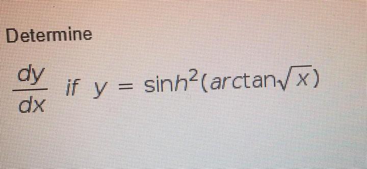 Solved Determine dy dx if y = sinh? (arctan *) | Chegg.com