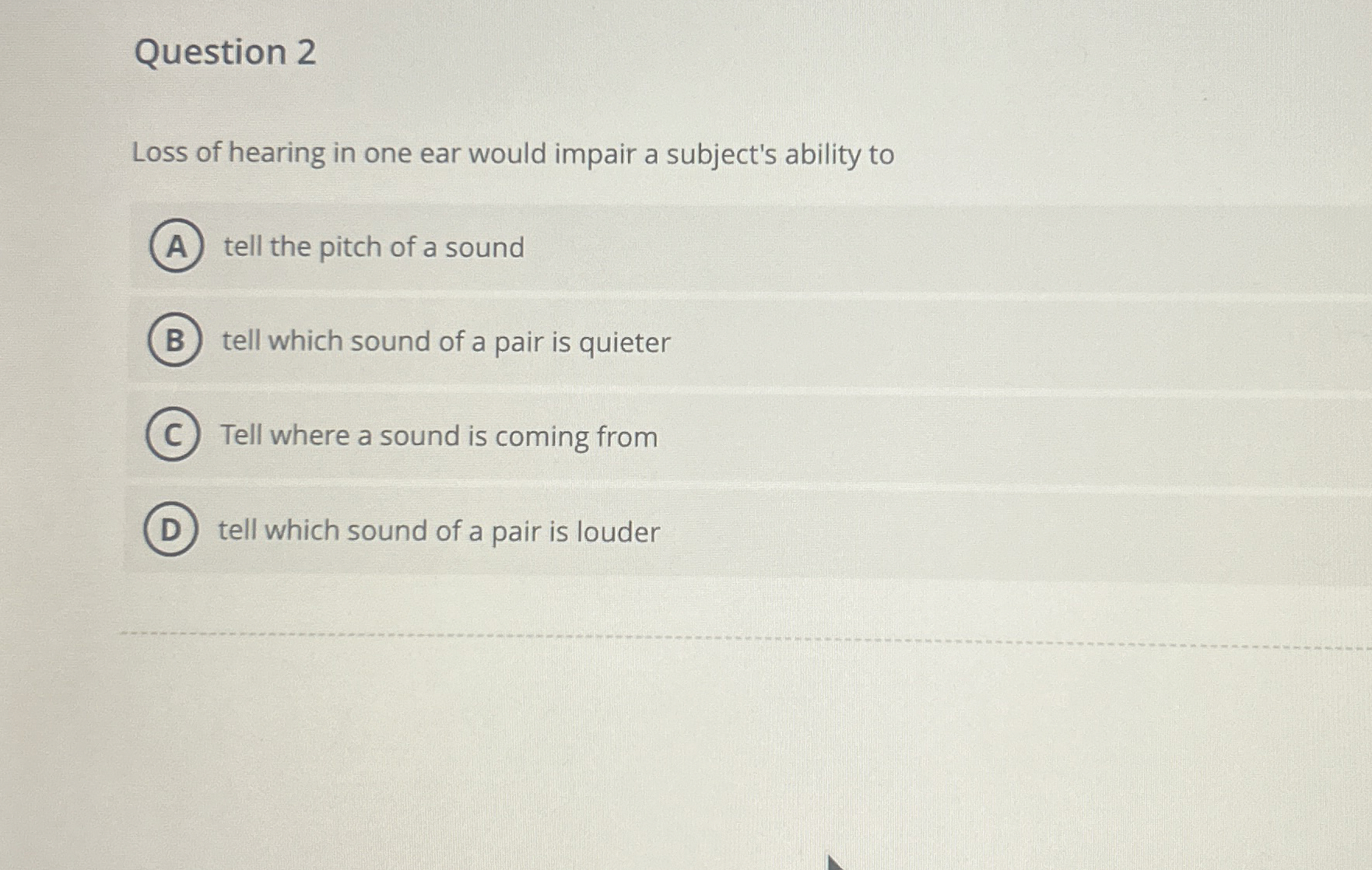 Solved Question 2Loss of hearing in one ear would impair a | Chegg.com