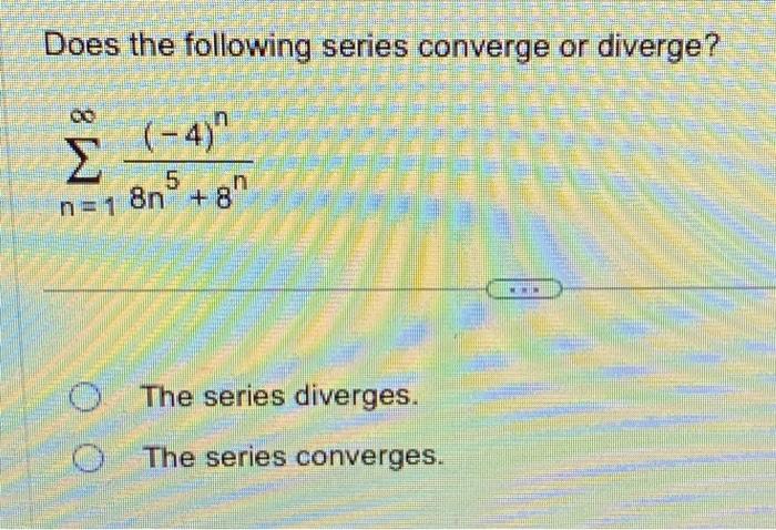 Solved Does the following series converge or diverge? \\[ | Chegg.com