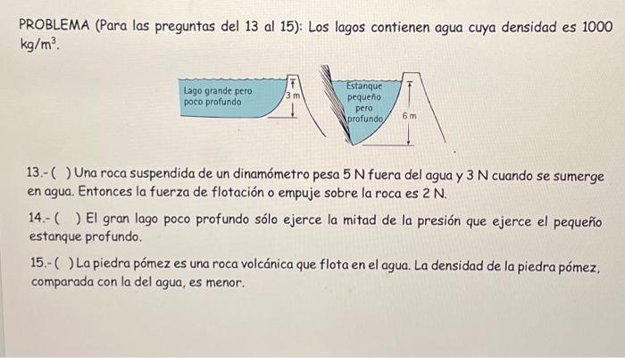 PROBLEMA (Para las preguntas del 13 al 15): Los lagos contienen agua cuya densidad es 1000 \( \mathrm{kg} / \mathrm{m}^{3} \)