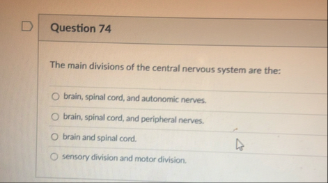 Solved Question 74The main divisions of the central nervous | Chegg.com