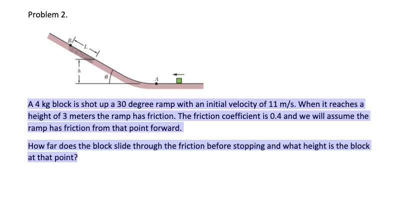 Solved Problem 2.A 4kg ﻿block is shot up a 30 ﻿degree ramp | Chegg.com