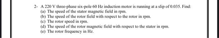 Solved 2- A 220 V three-phase six-pole 60 Hz induction motor | Chegg.com