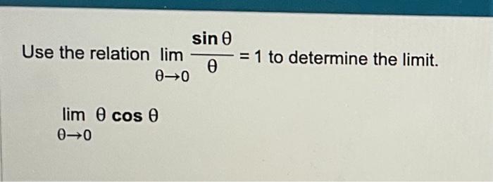 Solved Use the relation lim 0-0 lim Ꮎ cos Ꮎ 0-0 sin 0 0 = 1 | Chegg.com