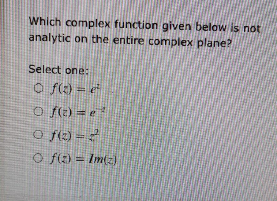 Solved Which complex function given below is not analytic on | Chegg.com