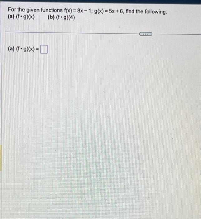 Solved For The Given Functions F X 8x−1 G X 5x 6 Find The