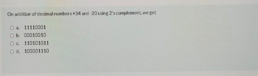 Solved On addition of decimal numbers +34 and -20 using 2's | Chegg.com