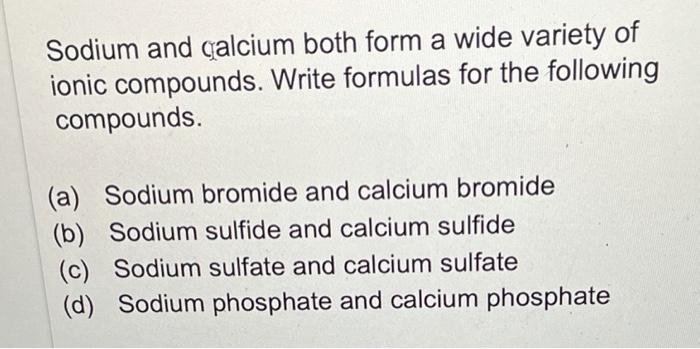 Solved Sodium and calcium both form a wide variety of ionic | Chegg.com