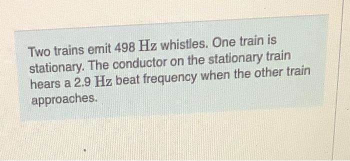 Solved Two Trains Emit 498 Hz Whistles. One Train Is | Chegg.com