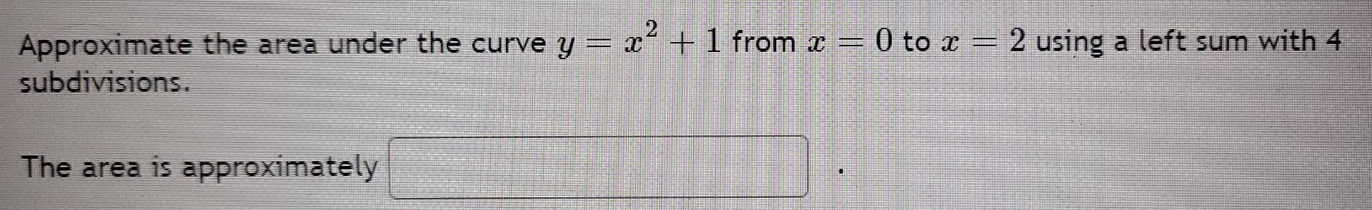 Solved Approximate the area under the curve y=x2+1 from x=0 | Chegg.com