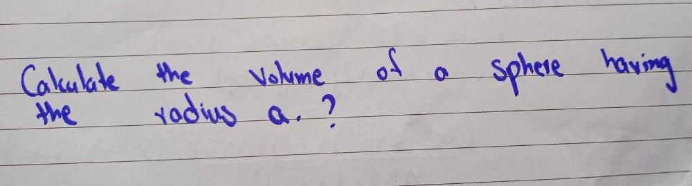 the volume of a sphere having radius r is