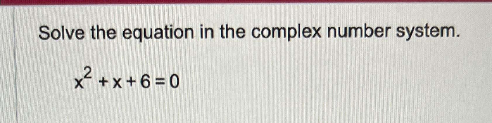 Solved Solve the equation in the complex number | Chegg.com
