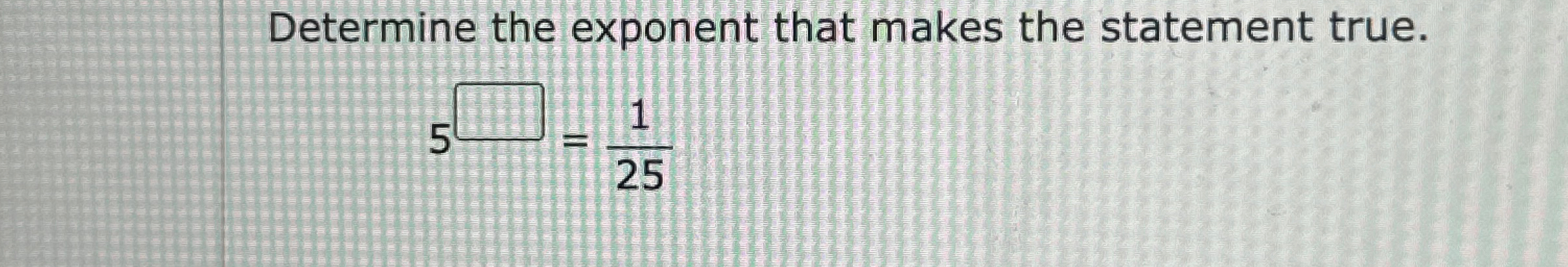 Solved Determine the exponent that makes the statement | Chegg.com