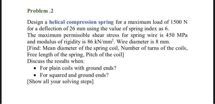 Solved Problem .2 Design a helical compression spring for a | Chegg.com