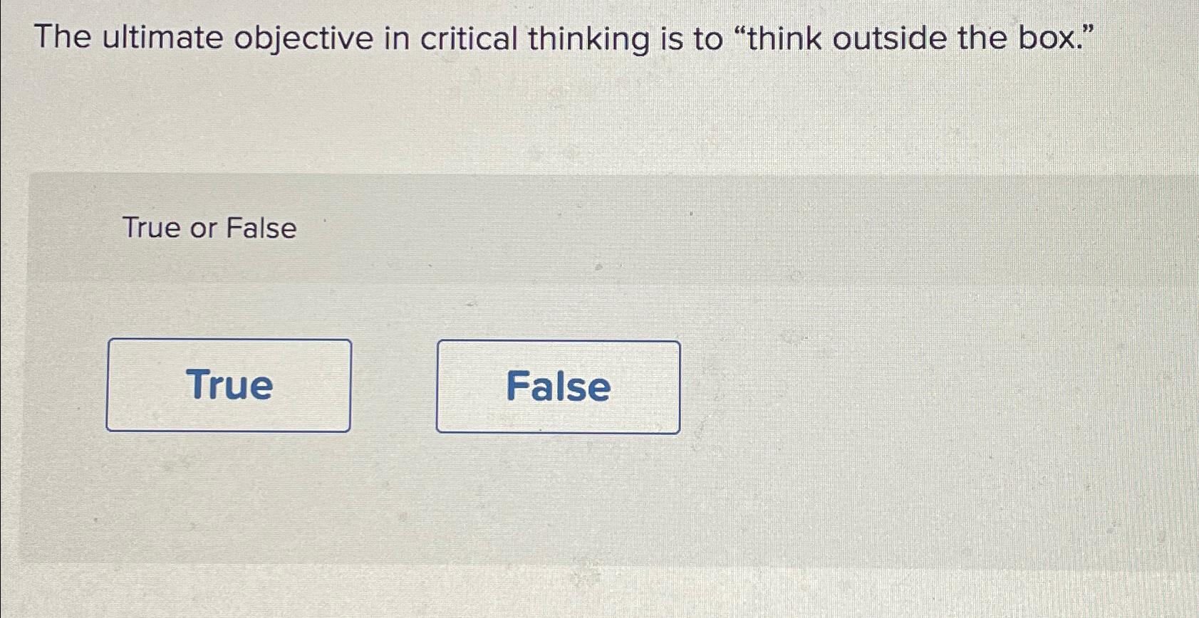 Solved The ultimate objective in critical thinking is to | Chegg.com