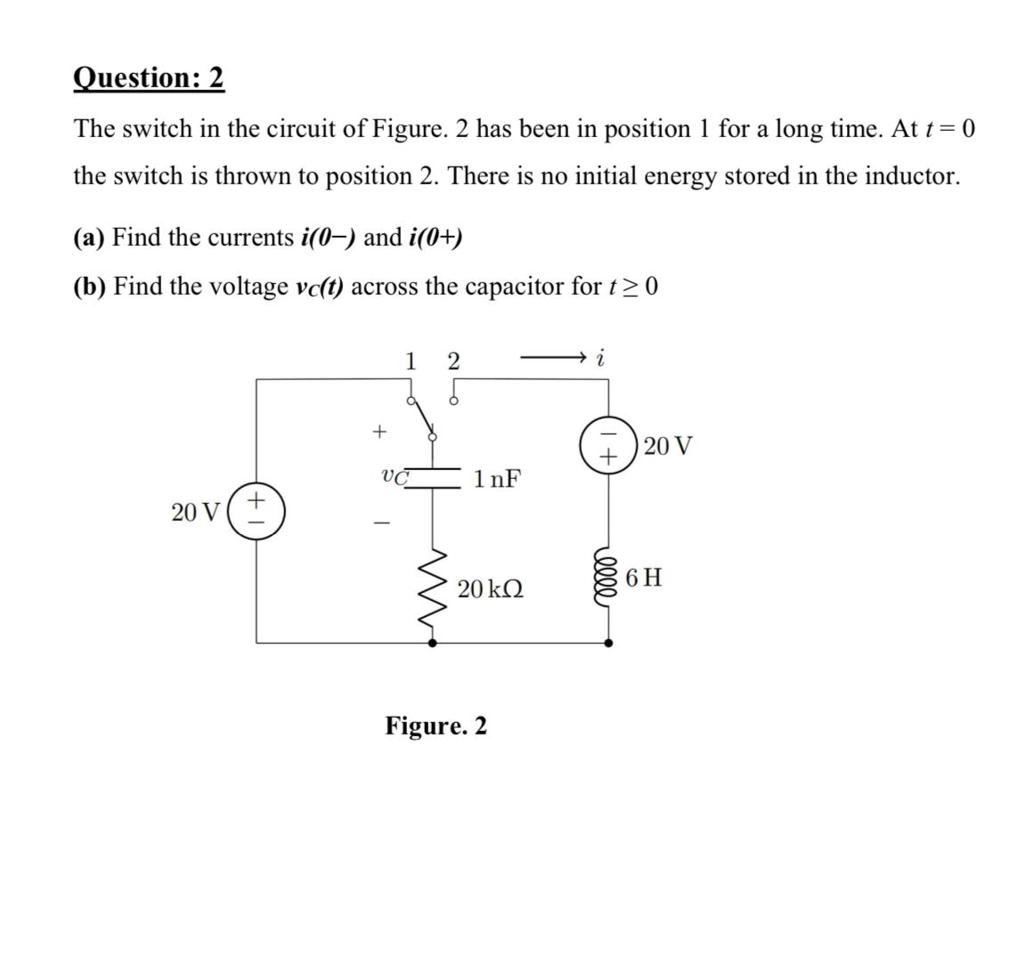 Solved Question: 2The switch in the circuit of Figure. 2 | Chegg.com