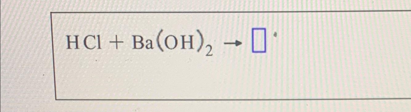 Solved Hcl+ba(oh)2→ 