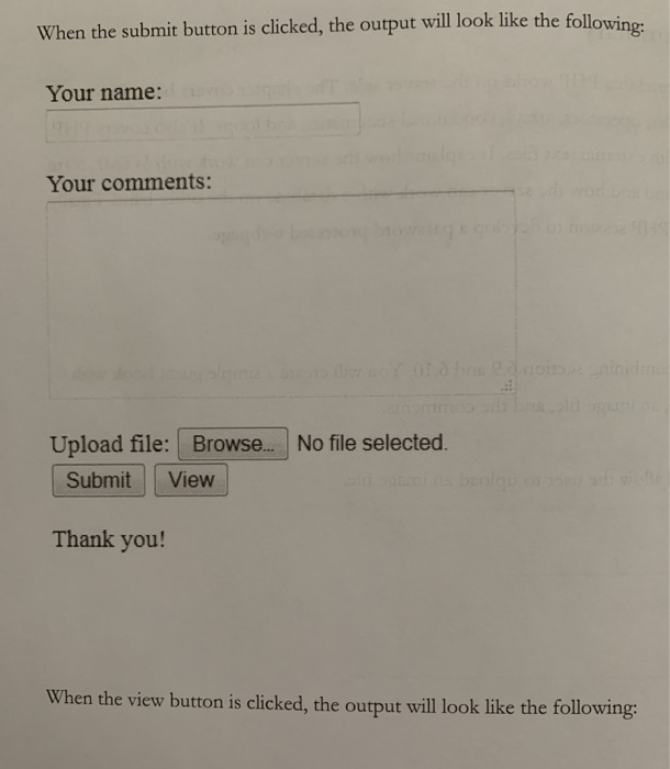 When the submit button is clicked, the output will look like the following Your name: Your comments: Upload file: Browse... N