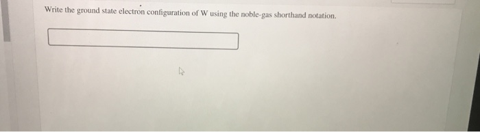 Solved Write the ground state electron configuration of W | Chegg.com
