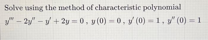 Solve using the method of characteristic polynomial \[ y^{\prime \prime \prime}-2 y^{\prime \prime}-y^{\prime}+2 y=0, y(0)=0,