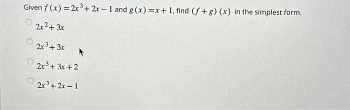 Solved Given f(x) = 2x³ + 2x - 1 and g(x)=x+1, find (f+g) | Chegg.com